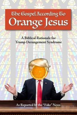 The Gospel According to Orange Jesus(English, Paperback, Fake News Reported)
