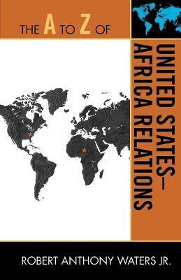 The A to Z of United States-Africa Relations(English, Paperback, Waters Jr. Robert Anthony)