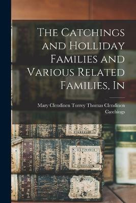 The Catchings and Holliday Families and Various Related Families, In(English, Paperback, Clendinen Catchings Mary Clendinen T)