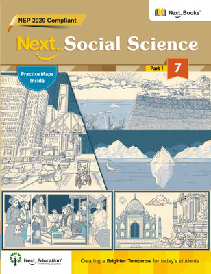 Next Social Science - Part 1 - Grade 7 - NEP 2020 Compliant with Practice Maps(Paperback, Next Education)