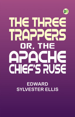 The Three Trappers or The Apache Chief's Ruse(Paperback, Edward Sylvester Ellis)