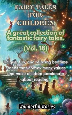 Children's Fables A great collection of fantastic fables and fairy tales. (Vol.18)(English, Hardcover, Stories Wonderful)