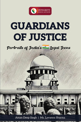 Guardians of Justice: Portraits of India’s Legal Icons(Paperback, Aman Deep Singh, Ms. Lavanya Sharma, Asst. Professor (Law), SVKM's)
