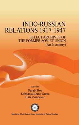 INDO-RUSSIAN RELATIONS 1917-1947
SELECT ARCHIVES OF THE FORMER SOVIET UNION (AN INVENTORY)(Hardcover, PURABI ROY, SOBHANLAL DATTA GUPTA, HARI VASUDEVAN (Ed.))