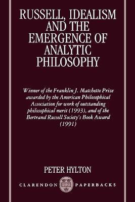 Russell, Idealism, and the Emergence of Analytic Philosophy(English, Paperback, Hylton Peter)