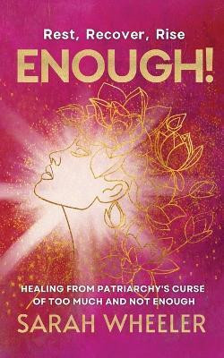 Enough! Healing from Patriarchy's Curse of Too Much and Not Enough(English, Paperback, Wheeler Sarah)