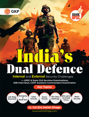 GKP UPSC 2025 : India's Dual Defence - Internal and External Security Challenges for UPSC & State Civil Services Examinations, SSB Interviews and CAPF Assistant Commandant Examination(Paperback, Lt. Col (Dr) Satish Dhage) GKP UPSC 2025 : India's Dual Defence - Internal and External Security Challenges for UPSC & State Civil Services Examinations, SSB Interviews and CAPF Assistant Commandant Examination(Paperback, Lt. Col (Dr) Satish Dhage)