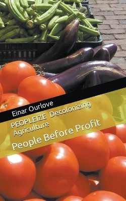 PEOPLEIZE Decolonizing Agriculture(English, Paperback, Ourlove Einar)