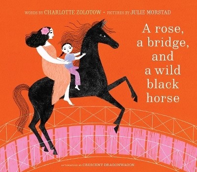 A Rose, a Bridge, and a Wild Black Horse(English, Hardcover, Zolotow Charlotte)