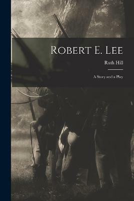 Robert E. Lee(English, Paperback, Hill Ruth)