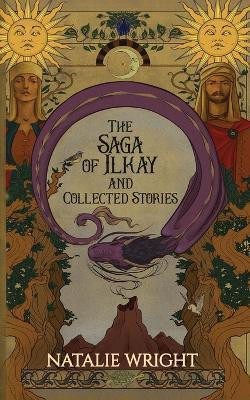 The Saga of Ilkay and Collected Stories(English, Paperback, Wright Natalie)