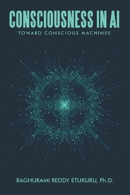 Consciousness in AIToward Conscious Machines(Paperback, Raghurami Reddy Etukuru Ph.D.)