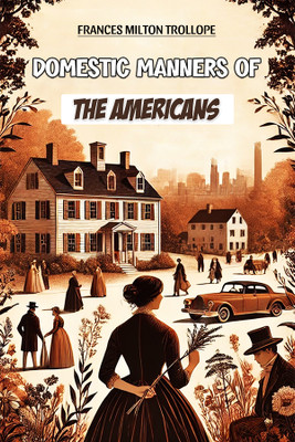 Domestic Manners of the Americans(English, Paperback, Trollope Frances Milton)