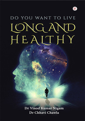 Do You Want To Live Long And Healthy(Paperback, Dr Vinod Kumar Nigam, Dr. Charvi Chawla)