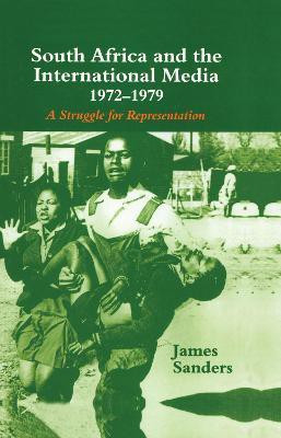 South Africa and the International Media, 1972-1979(English, Hardcover, Sanders James)
