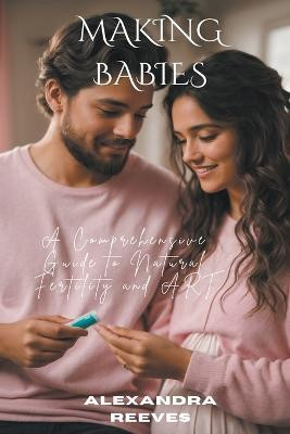 Making Babies - A Comprehensive Guide to Natural Fertility and Art(English, Paperback, Reeves Alexandra)