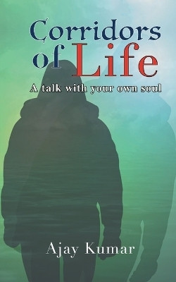 Corridors of Life  - A talk with your own soul(English, Paperback, Kumar Ajay)