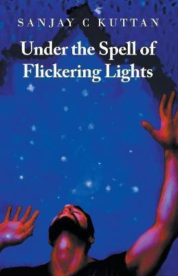 Under the Spell of Flickering Lights(English, Paperback, Kuttan Sanjay C)