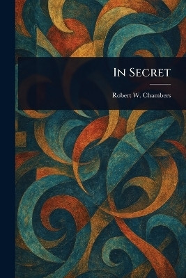 In Secret(English, Paperback, Chambers Robert W (Robert William))