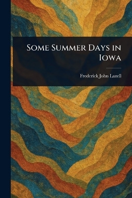 Some Summer Days in Iowa(English, Paperback, Lazell Frederick John)