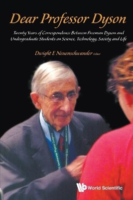 Dear Professor Dyson: Twenty Years Of Correspondence Between Freeman Dyson And Undergraduate Students On Science, Technology, Society And Life(English, Paperback, unknown)