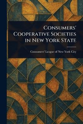 Consumers' Cooperative Societies in New York State(English, Paperback, City Consumers' League of New York)