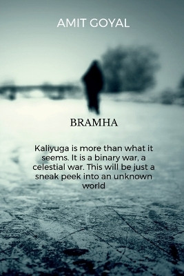 Brahma Kaliyuga is more than what it seems. It is a binary war, a celestial war. This will be just a sneak peek into an unknown world(English, Paperback, amit goyal)
