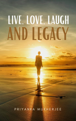 Live,Love,Laugh and Legacy(Paperback, Priyanka Mukherjee)