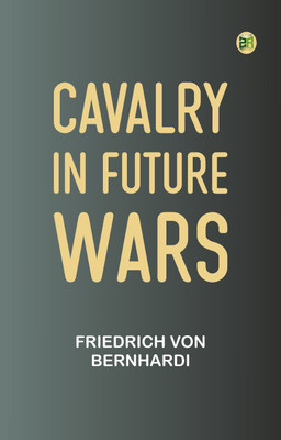 Cavalry in Future Wars(Paperback, Friedrich von Bernhardi)