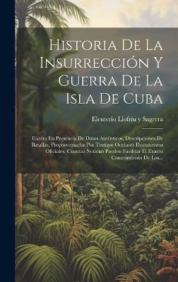 Historia De La Insurreccion Y Guerra De La Isla De Cuba(Spanish, Hardcover, unknown)