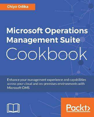 Microsoft Operations Management Suite Cookbook(English, Electronic book text, Odika Chiyo)