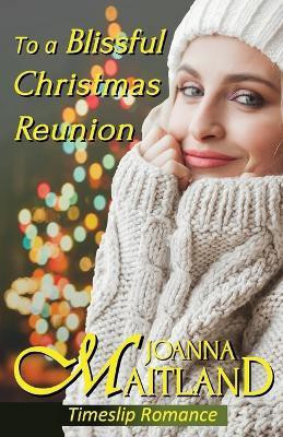 To a Blissful Christmas Reunion(English, Paperback, Maitland Joanna)