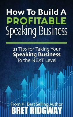 How to Build a Profitable Speaking Business(English, Paperback, Ridgway Bret)