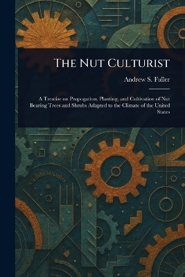 The Nut Culturist(English, Paperback, Fuller Andrew S (Andrew Samuel))