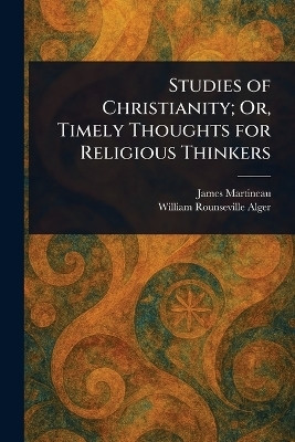 Studies of Christianity; Or, Timely Thoughts for Religious Thinkers(English, Paperback, Martineau James)