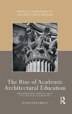 The Rise of Academic Architectural Education(English, Paperback, Griffin Alexander)