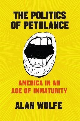 The Politics of Petulance(English, Paperback, Wolfe Alan)