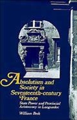 Absolutism and Society in Seventeenth-Century France(English, Electronic book text, Beik William)