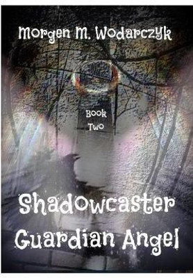 Shadowcaster Guardian Angel(English, Paperback, Wodarczyk Morgen M.)