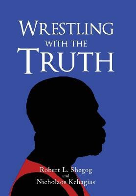 Wrestling with the Truth(English, Hardcover, Shegog Robert L)