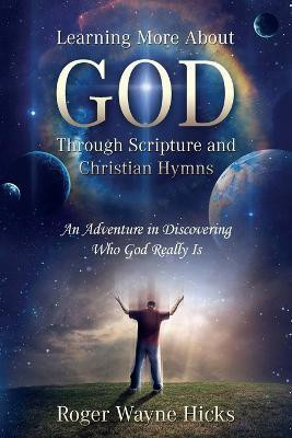 Learning More About God Through Scripture and Christian Hymns(English, Paperback, Hicks Roger Wayne)