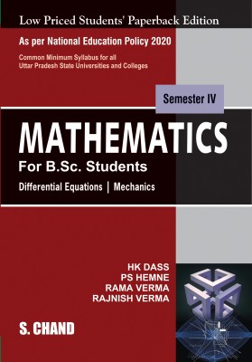 Mathematics For B.Sc. Students Semester IV | Differential Equations | Mechanics: NEP 2020 Universities of Uttar Pradesh By S. Chand's 2023(Paperback, H K Dass, Dr. Rama Verma, Dr. P S Hemne)