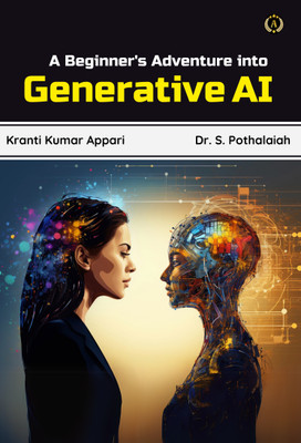 A Beginner's Adventure into Generative AI(Paperback, Kranti Kumar Appari, Dr. S. Pothalaiah)