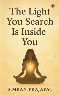 The Light You Search Is Inside You(English, Paperback, Simran Prajapat)