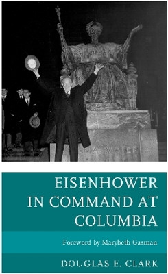 Eisenhower in Command at Columbia(English, Hardcover, Clark Douglas E.)