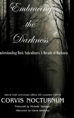 Embracing the Darkness Understanding Dark Subcultures: A Decade of Darkness(English, Hardcover, Nocturnum Corvis)