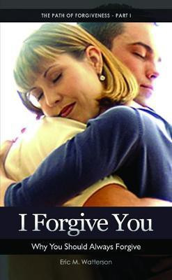 I Forgive You: Why You Should Always Forgive(English, Paperback, Watterson Eric)
