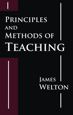 Principles and Methods of Teaching(Hardcover, James Welton)