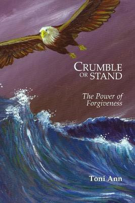 Crumble or Stand: the Power of Forgiveness(English, Paperback, Ann Toni)