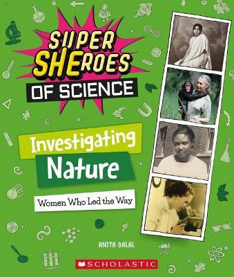 Investigating Nature: Women Who Led the Way (Super Sheroes of Science)(English, Paperback, Dalal Anita)